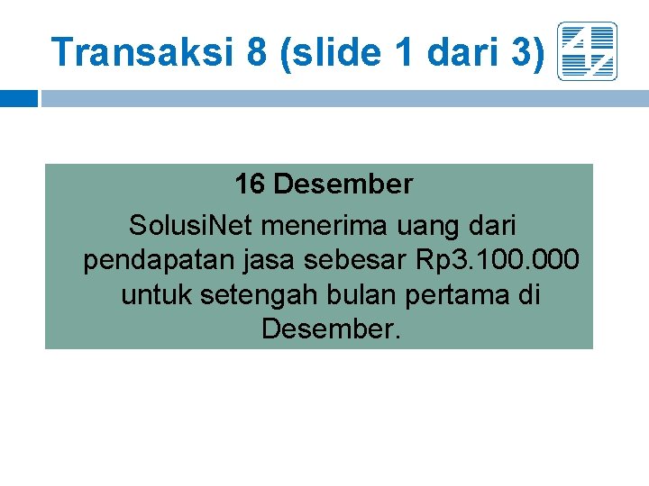 Transaksi 8 (slide 1 dari 3) 16 Desember Solusi. Net menerima uang dari pendapatan Transaksi 8 (slide 1 dari 3) 16 Desember Solusi. Net menerima uang dari pendapatan