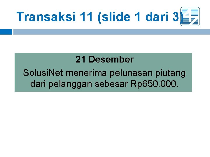 Transaksi 11 (slide 1 dari 3) 21 Desember Solusi. Net menerima pelunasan piutang dari Transaksi 11 (slide 1 dari 3) 21 Desember Solusi. Net menerima pelunasan piutang dari