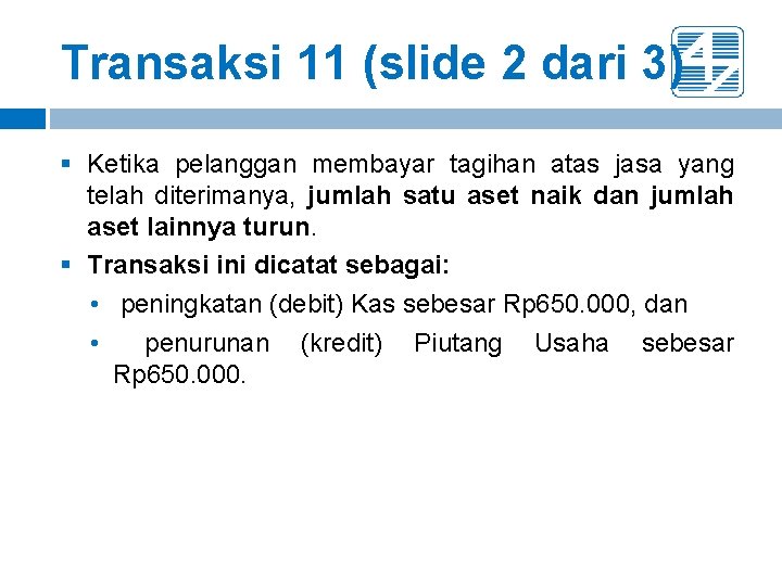 Transaksi 11 (slide 2 dari 3) § Ketika pelanggan membayar tagihan atas jasa yang Transaksi 11 (slide 2 dari 3) § Ketika pelanggan membayar tagihan atas jasa yang