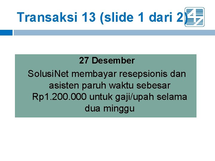 Transaksi 13 (slide 1 dari 2) 27 Desember Solusi. Net membayar resepsionis dan asisten Transaksi 13 (slide 1 dari 2) 27 Desember Solusi. Net membayar resepsionis dan asisten
