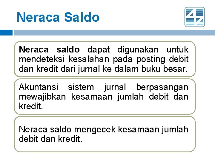 Neraca Saldo Neraca saldo dapat digunakan untuk mendeteksi kesalahan pada posting debit dan kredit Neraca Saldo Neraca saldo dapat digunakan untuk mendeteksi kesalahan pada posting debit dan kredit