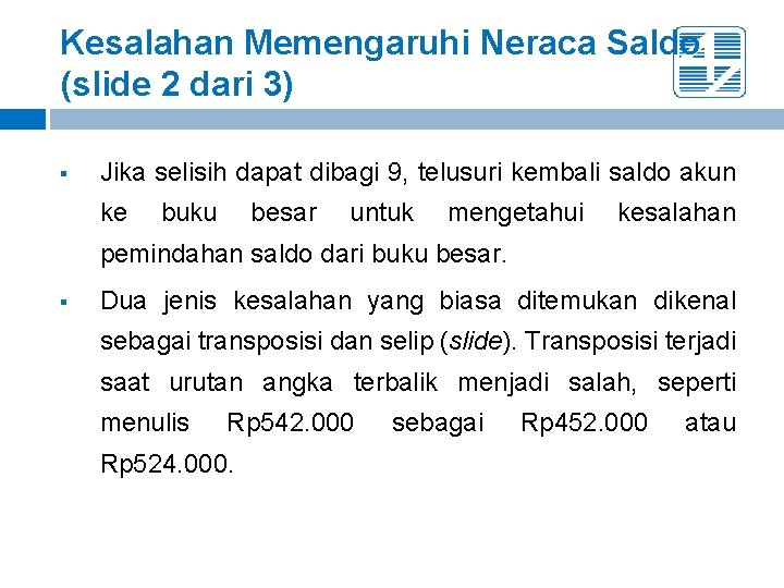 Kesalahan Memengaruhi Neraca Saldo (slide 2 dari 3) § Jika selisih dapat dibagi 9, Kesalahan Memengaruhi Neraca Saldo (slide 2 dari 3) § Jika selisih dapat dibagi 9,