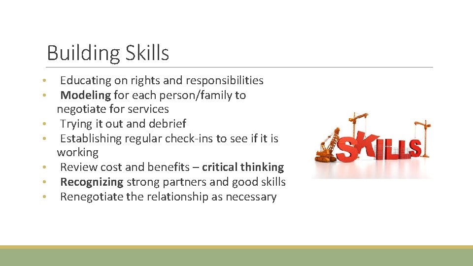 Building Skills • • Educating on rights and responsibilities Modeling for each person/family to