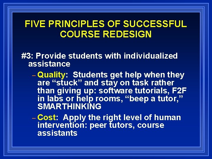 FIVE PRINCIPLES OF SUCCESSFUL COURSE REDESIGN #3: Provide students with individualized assistance – Quality: FIVE PRINCIPLES OF SUCCESSFUL COURSE REDESIGN #3: Provide students with individualized assistance – Quality: