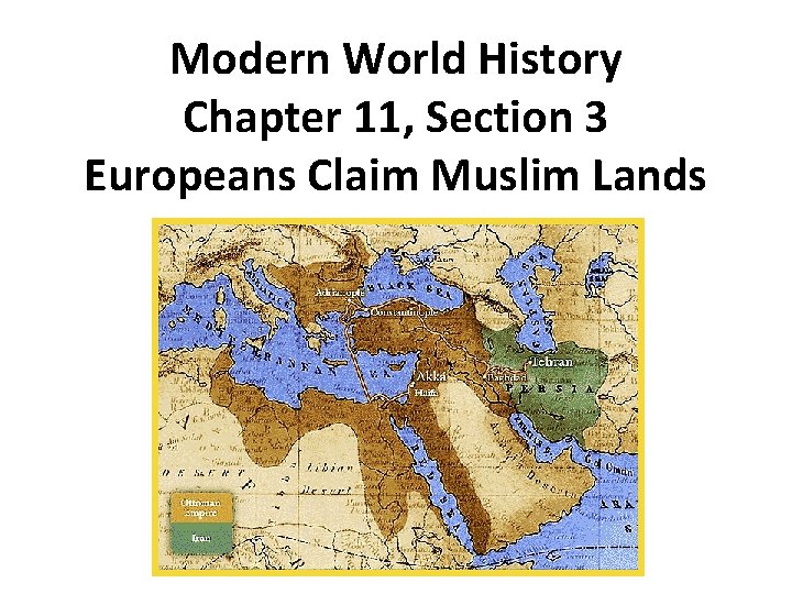 Modern World History Chapter 11, Section 3 Europeans Claim Muslim Lands 