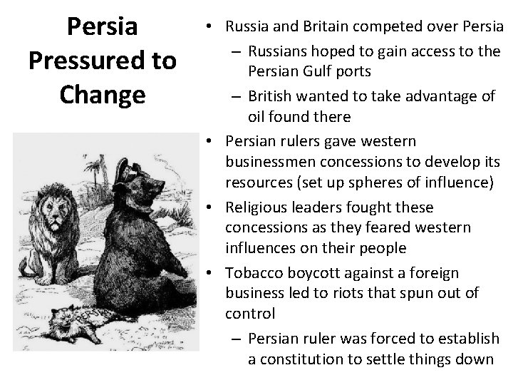 Persia Pressured to Change • Russia and Britain competed over Persia – Russians hoped