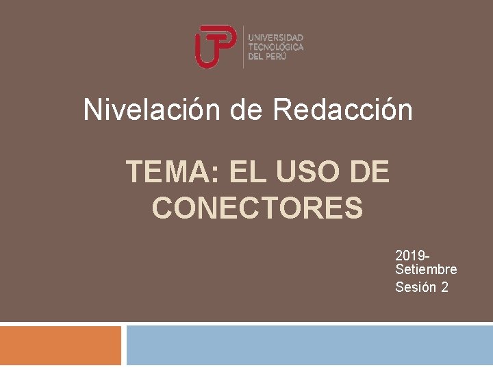 Nivelación de Redacción TEMA: EL USO DE CONECTORES 2019 Setiembre Sesión 2 