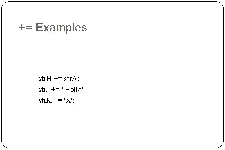 += Examples str. H += str. A; str. J += "Hello"; str. K += += Examples str. H += str. A; str. J += "Hello"; str. K +=