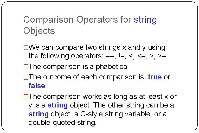 Comparison Operators for string Objects �We can compare two strings x and y using Comparison Operators for string Objects �We can compare two strings x and y using