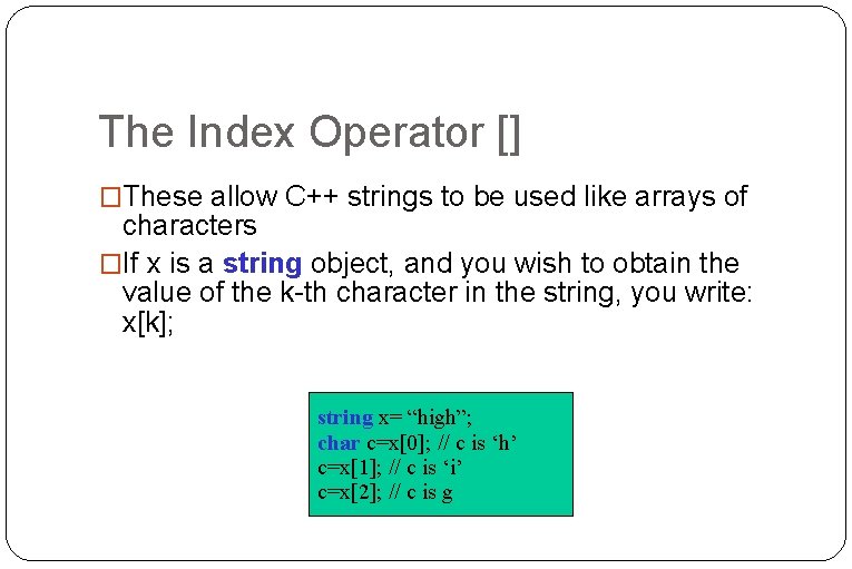 The Index Operator [] �These allow C++ strings to be used like arrays of