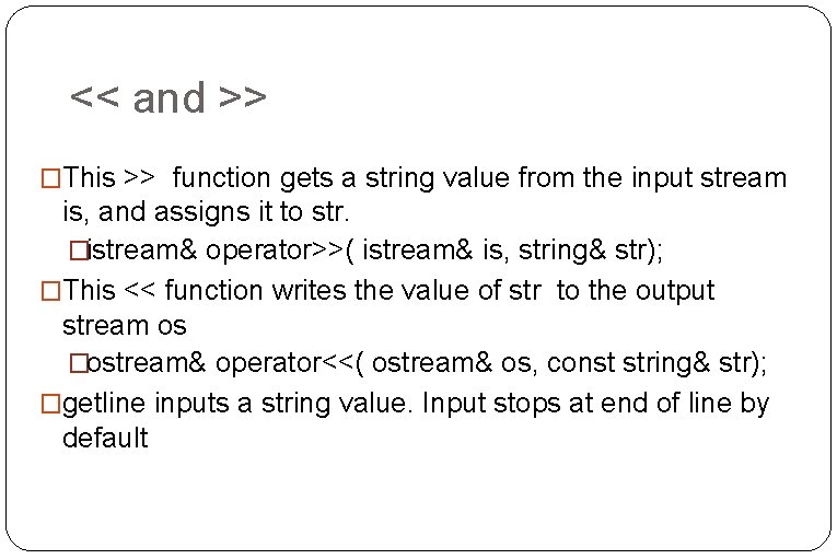 << and >> �This >> function gets a string value from the input stream << and >> �This >> function gets a string value from the input stream