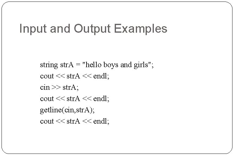 Input and Output Examples string str. A = "hello boys and girls"; cout << Input and Output Examples string str. A = "hello boys and girls"; cout <<