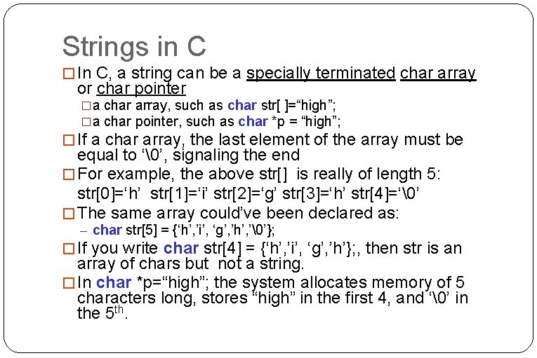 Strings in C � In C, a string can be a specially terminated char Strings in C � In C, a string can be a specially terminated char