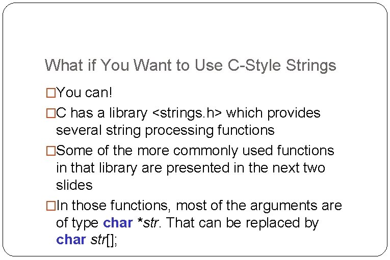 What if You Want to Use C-Style Strings �You can! �C has a library What if You Want to Use C-Style Strings �You can! �C has a library