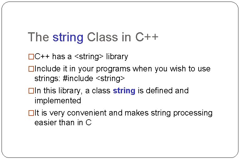 The string Class in C++ �C++ has a <string> library �Include it in your The string Class in C++ �C++ has a <string> library �Include it in your
