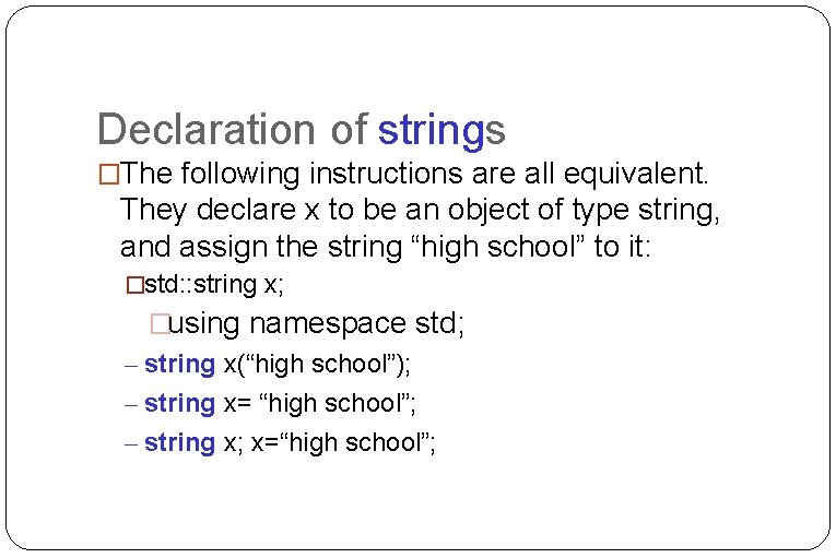Declaration of strings �The following instructions are all equivalent. They declare x to be Declaration of strings �The following instructions are all equivalent. They declare x to be