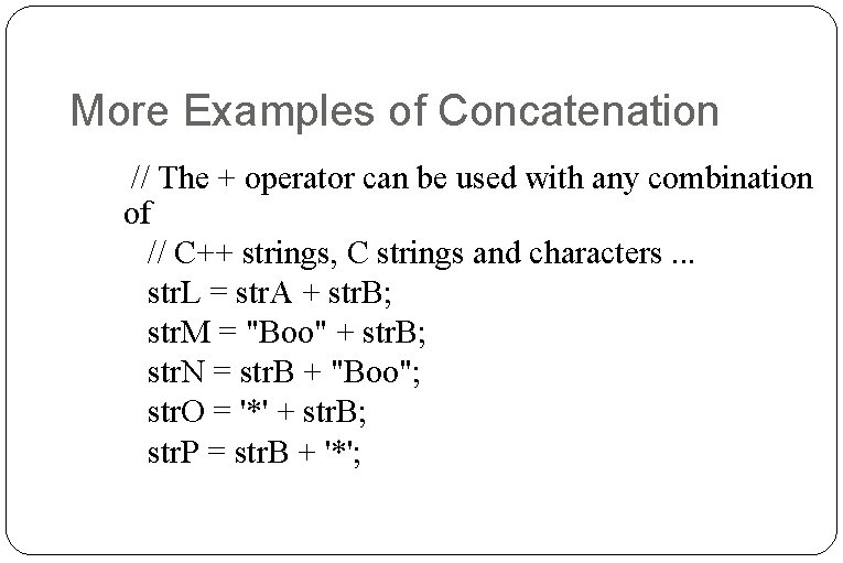 More Examples of Concatenation // The + operator can be used with any combination More Examples of Concatenation // The + operator can be used with any combination