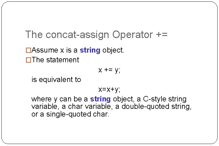 The concat-assign Operator += �Assume x is a string object. �The statement x += The concat-assign Operator += �Assume x is a string object. �The statement x +=