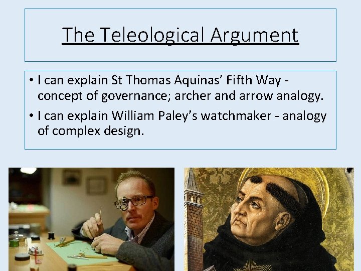 The Teleological Argument • I can explain St Thomas Aquinas’ Fifth Way concept of