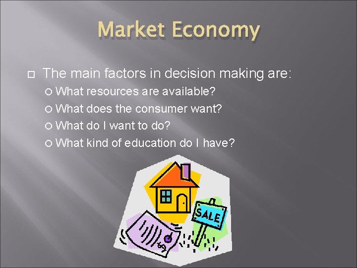 Market Economy The main factors in decision making are: What resources are available? What