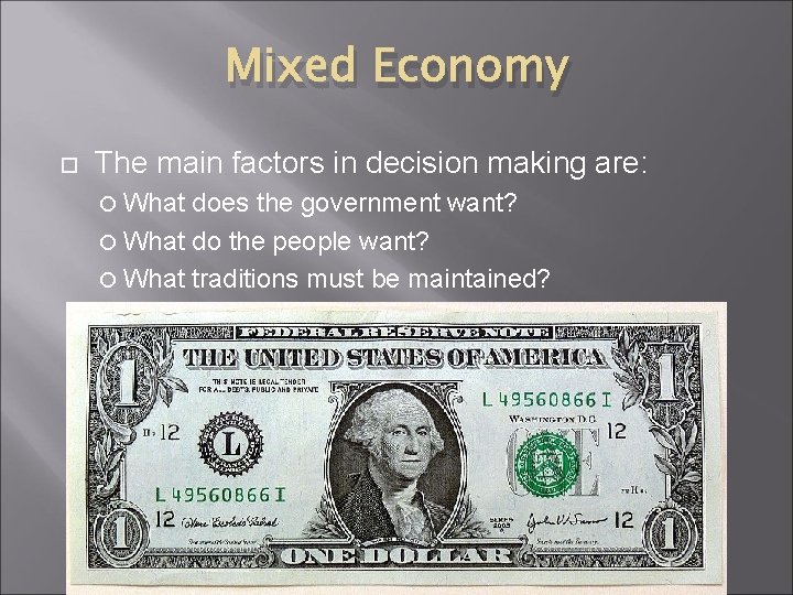 Mixed Economy The main factors in decision making are: What does the government want?