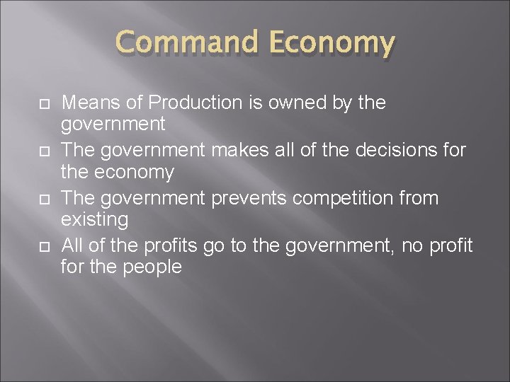 Command Economy Means of Production is owned by the government The government makes all