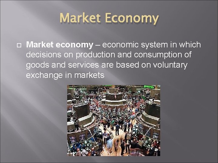 Market Economy Market economy – economic system in which decisions on production and consumption