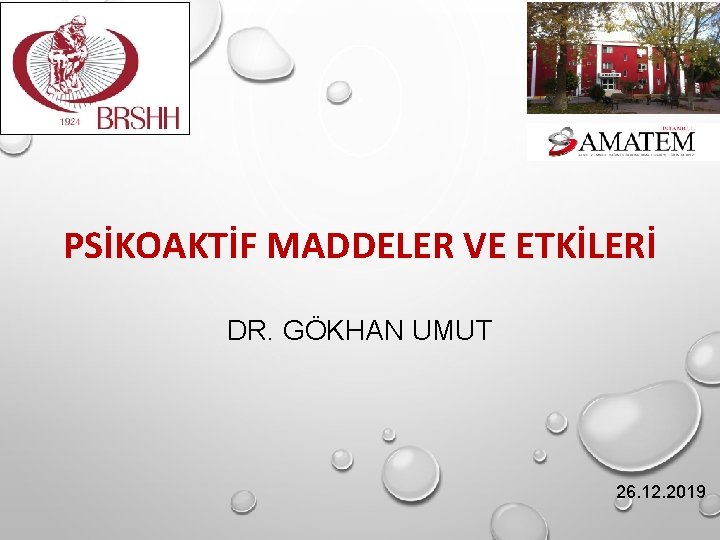 PSİKOAKTİF MADDELER VE ETKİLERİ DR. GÖKHAN UMUT 26. 12. 2019 PSİKOAKTİF MADDELER VE ETKİLERİ DR. GÖKHAN UMUT 26. 12. 2019