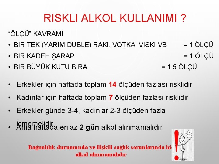 RISKLI ALKOL KULLANIMI ? “ÖLÇÜ” KAVRAMI • BIR TEK (YARIM DUBLE) RAKI, VOTKA, VISKI RISKLI ALKOL KULLANIMI ? “ÖLÇÜ” KAVRAMI • BIR TEK (YARIM DUBLE) RAKI, VOTKA, VISKI