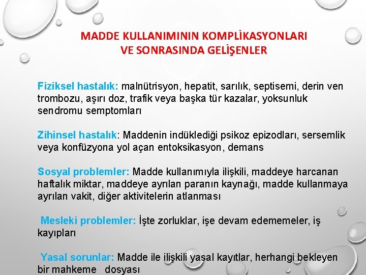 MADDE KULLANIMININ KOMPLİKASYONLARI VE SONRASINDA GELİŞENLER Fiziksel hastalık: malnütrisyon, hepatit, sarılık, septisemi, derin ven MADDE KULLANIMININ KOMPLİKASYONLARI VE SONRASINDA GELİŞENLER Fiziksel hastalık: malnütrisyon, hepatit, sarılık, septisemi, derin ven