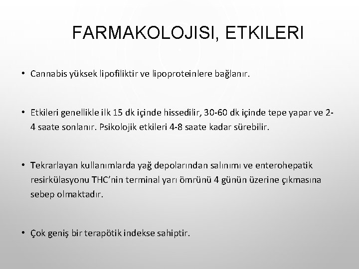 FARMAKOLOJISI, ETKILERI • Cannabis yüksek lipofiliktir ve lipoproteinlere bağlanır. • Etkileri genellikle ilk 15 FARMAKOLOJISI, ETKILERI • Cannabis yüksek lipofiliktir ve lipoproteinlere bağlanır. • Etkileri genellikle ilk 15