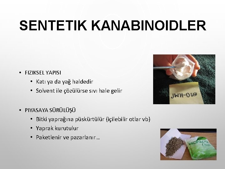 SENTETIK KANABINOIDLER • FIZIKSEL YAPISI • Katı ya da yağ haldedir • Solvent ile SENTETIK KANABINOIDLER • FIZIKSEL YAPISI • Katı ya da yağ haldedir • Solvent ile