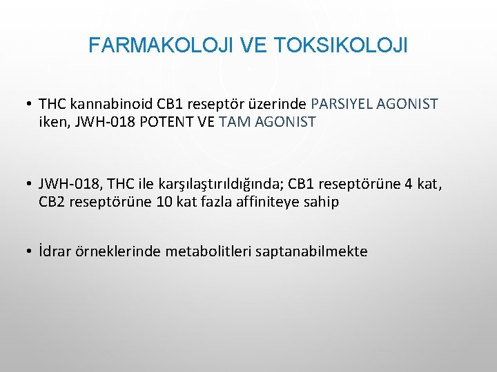 FARMAKOLOJI VE TOKSIKOLOJI • THC kannabinoid CB 1 reseptör üzerinde PARSIYEL AGONIST iken, JWH‐ FARMAKOLOJI VE TOKSIKOLOJI • THC kannabinoid CB 1 reseptör üzerinde PARSIYEL AGONIST iken, JWH‐