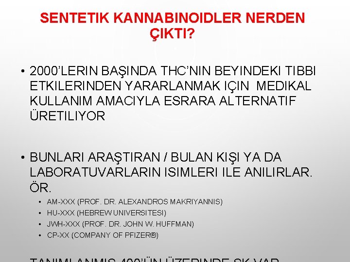 SENTETIK KANNABINOIDLER NERDEN ÇIKTI? • 2000’LERIN BAŞINDA THC’NIN BEYINDEKI TIBBI ETKILERINDEN YARARLANMAK IÇIN MEDIKAL SENTETIK KANNABINOIDLER NERDEN ÇIKTI? • 2000’LERIN BAŞINDA THC’NIN BEYINDEKI TIBBI ETKILERINDEN YARARLANMAK IÇIN MEDIKAL