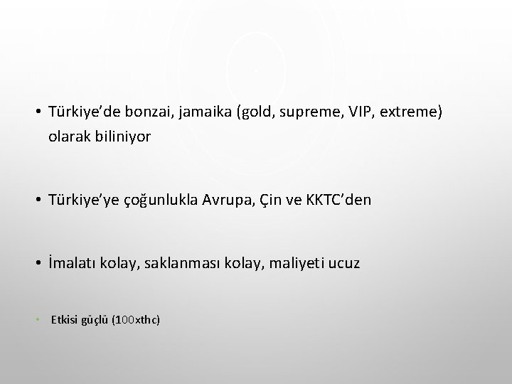 • Türkiye’de bonzai, jamaika (gold, supreme, VIP, extreme) olarak biliniyor • Türkiye’ye çoğunlukla • Türkiye’de bonzai, jamaika (gold, supreme, VIP, extreme) olarak biliniyor • Türkiye’ye çoğunlukla