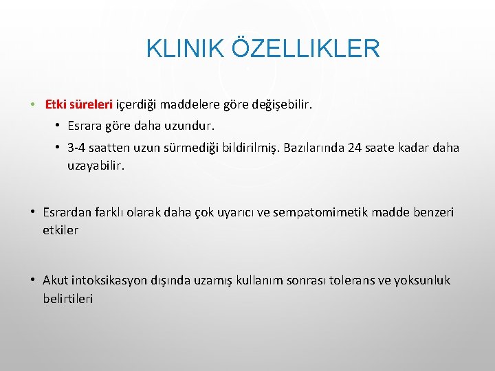 KLINIK ÖZELLIKLER • Etki süreleri içerdiği maddelere göre değişebilir. • Esrara göre daha uzundur. KLINIK ÖZELLIKLER • Etki süreleri içerdiği maddelere göre değişebilir. • Esrara göre daha uzundur.