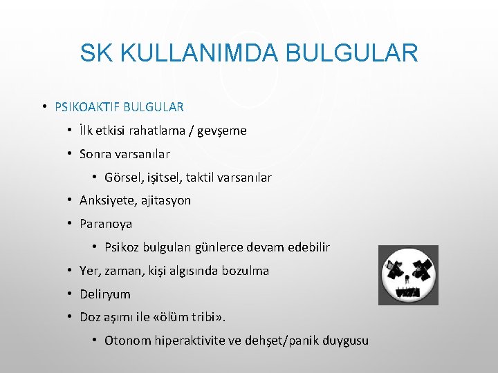 SK KULLANIMDA BULGULAR • PSIKOAKTIF BULGULAR • İlk etkisi rahatlama / gevşeme • Sonra SK KULLANIMDA BULGULAR • PSIKOAKTIF BULGULAR • İlk etkisi rahatlama / gevşeme • Sonra