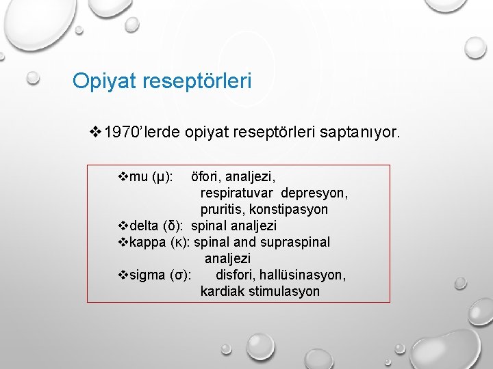 Opiyat reseptörleri v 1970’lerde opiyat reseptörleri saptanıyor. vmu (μ): öfori, analjezi, respiratuvar depresyon, pruritis, Opiyat reseptörleri v 1970’lerde opiyat reseptörleri saptanıyor. vmu (μ): öfori, analjezi, respiratuvar depresyon, pruritis,