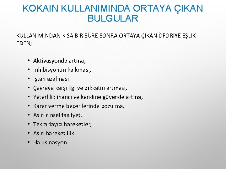 KOKAIN KULLANIMINDA ORTAYA ÇIKAN BULGULAR KULLANIMINDAN KISA BIR SÜRE SONRA ORTAYA ÇIKAN ÖFORIYE EŞLIK KOKAIN KULLANIMINDA ORTAYA ÇIKAN BULGULAR KULLANIMINDAN KISA BIR SÜRE SONRA ORTAYA ÇIKAN ÖFORIYE EŞLIK