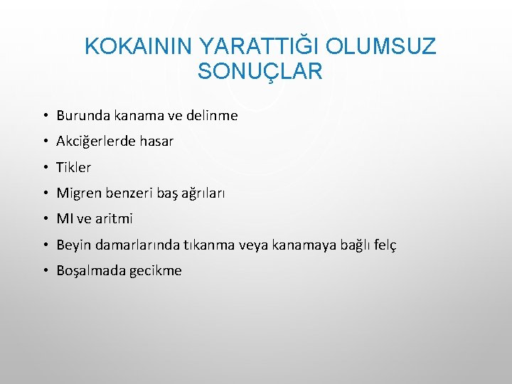 KOKAININ YARATTIĞI OLUMSUZ SONUÇLAR • Burunda kanama ve delinme • Akciğerlerde hasar • Tikler KOKAININ YARATTIĞI OLUMSUZ SONUÇLAR • Burunda kanama ve delinme • Akciğerlerde hasar • Tikler