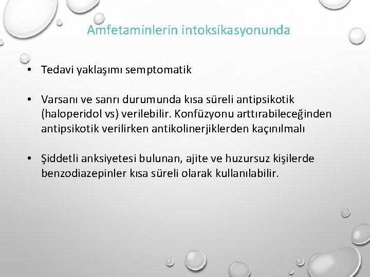 Amfetaminlerin intoksikasyonunda • Tedavi yaklaşımı semptomatik • Varsanı ve sanrı durumunda kısa süreli antipsikotik Amfetaminlerin intoksikasyonunda • Tedavi yaklaşımı semptomatik • Varsanı ve sanrı durumunda kısa süreli antipsikotik