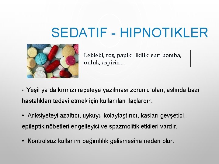 SEDATIF - HIPNOTIKLER Leblebi, roş, papik, ikilik, sarı bomba, onluk, aspirin. . . • SEDATIF - HIPNOTIKLER Leblebi, roş, papik, ikilik, sarı bomba, onluk, aspirin. . . •