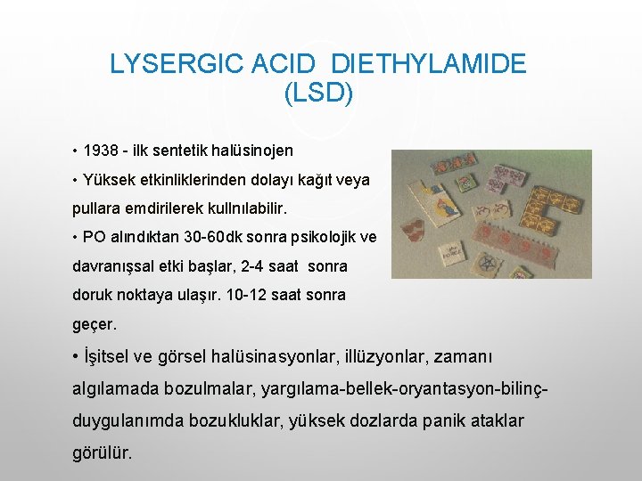LYSERGIC ACID DIETHYLAMIDE (LSD) • 1938 - ilk sentetik halüsinojen • Yüksek etkinliklerinden dolayı LYSERGIC ACID DIETHYLAMIDE (LSD) • 1938 - ilk sentetik halüsinojen • Yüksek etkinliklerinden dolayı