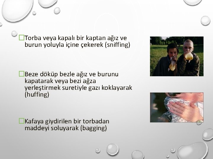 �Torba veya kapalı bir kaptan ağız ve burun yoluyla içine çekerek (sniffing) �Beze döküp �Torba veya kapalı bir kaptan ağız ve burun yoluyla içine çekerek (sniffing) �Beze döküp