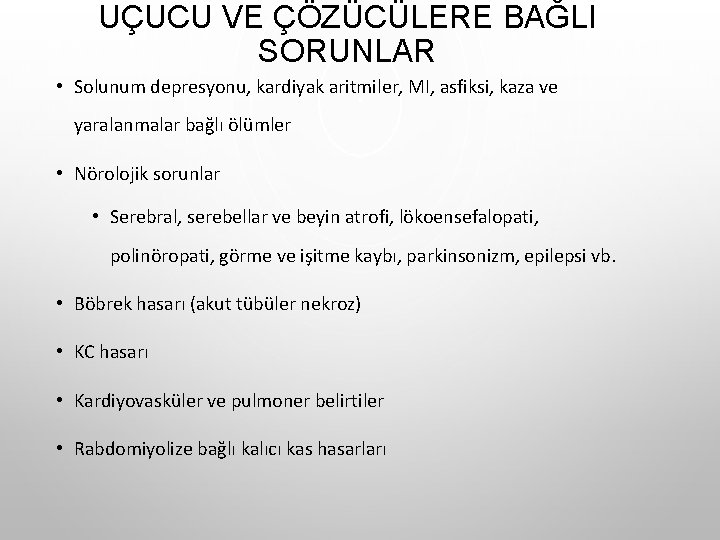 UÇUCU VE ÇÖZÜCÜLERE BAĞLI SORUNLAR • Solunum depresyonu, kardiyak aritmiler, MI, asfiksi, kaza ve UÇUCU VE ÇÖZÜCÜLERE BAĞLI SORUNLAR • Solunum depresyonu, kardiyak aritmiler, MI, asfiksi, kaza ve