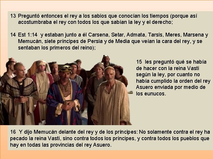 13 Preguntó entonces el rey a los sabios que conocían los tiempos (porque así