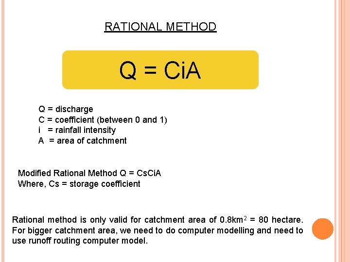 RATIONAL METHOD Q = Ci. A Q = discharge C = coefficient (between 0