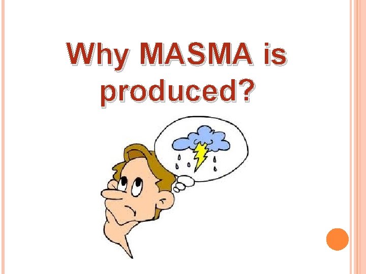 Why MASMA is produced? 