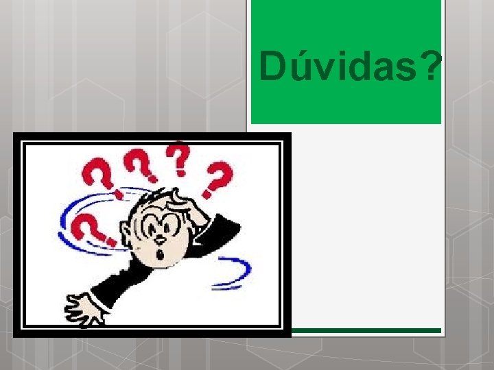 Dúvidas? 