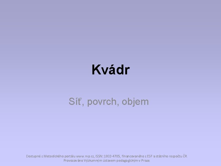 Kvádr Síť, povrch, objem Dostupné z Metodického portálu www. rvp. cz, ISSN: 1802 -4785,